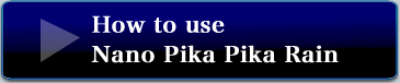 How to use Nano Pika Pika Rain Type S